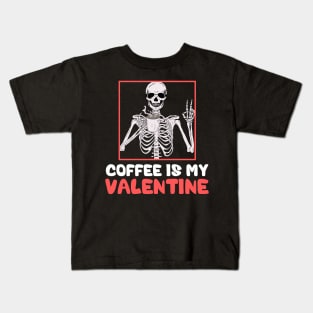 Skeleton Coffee Is My Valentine Funny Valentines Day Kids T-Shirt